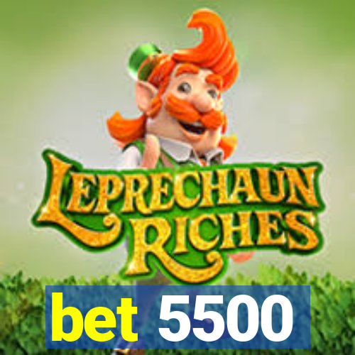 bet 5500